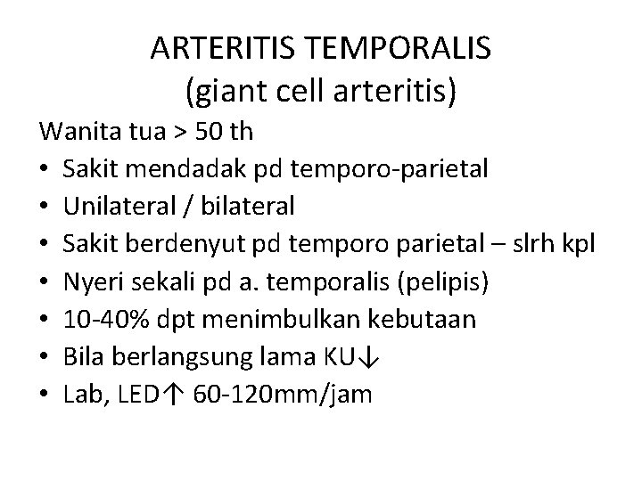 ARTERITIS TEMPORALIS (giant cell arteritis) Wanita tua > 50 th • Sakit mendadak pd