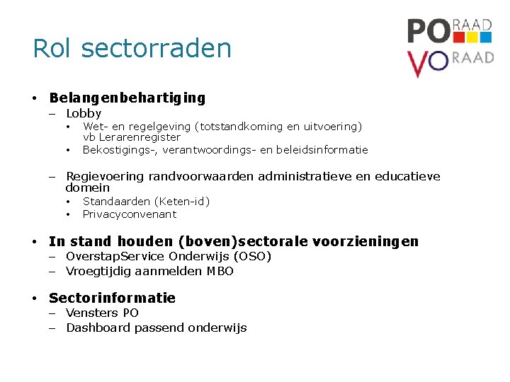 Rol sectorraden • Belangenbehartiging – Lobby • • Wet- en regelgeving (totstandkoming en uitvoering)