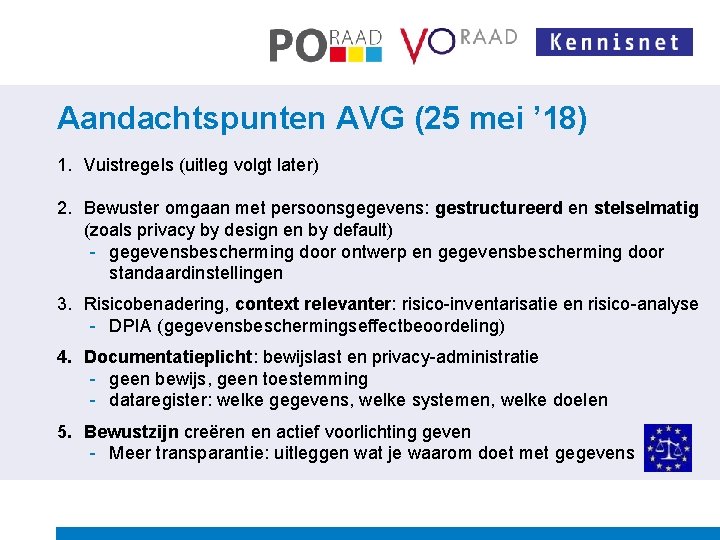 Aandachtspunten AVG (25 mei ’ 18) 1. Vuistregels (uitleg volgt later) 2. Bewuster omgaan