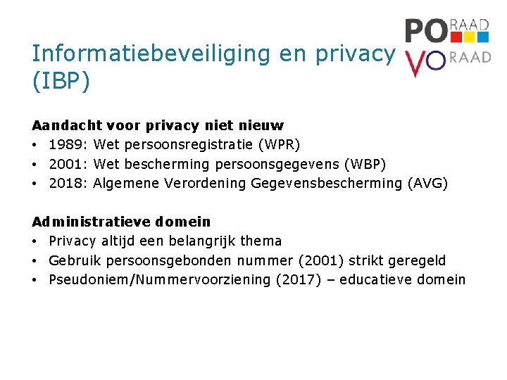 Informatiebeveiliging en privacy (IBP) Aandacht voor privacy niet nieuw • 1989: Wet persoonsregistratie (WPR)