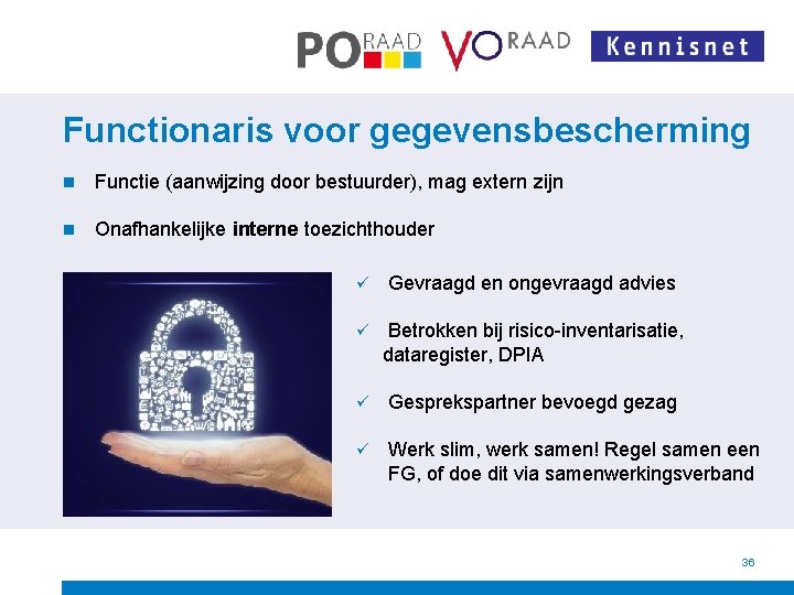 Functionaris voor gegevensbescherming n Functie (aanwijzing door bestuurder), mag extern zijn n Onafhankelijke interne