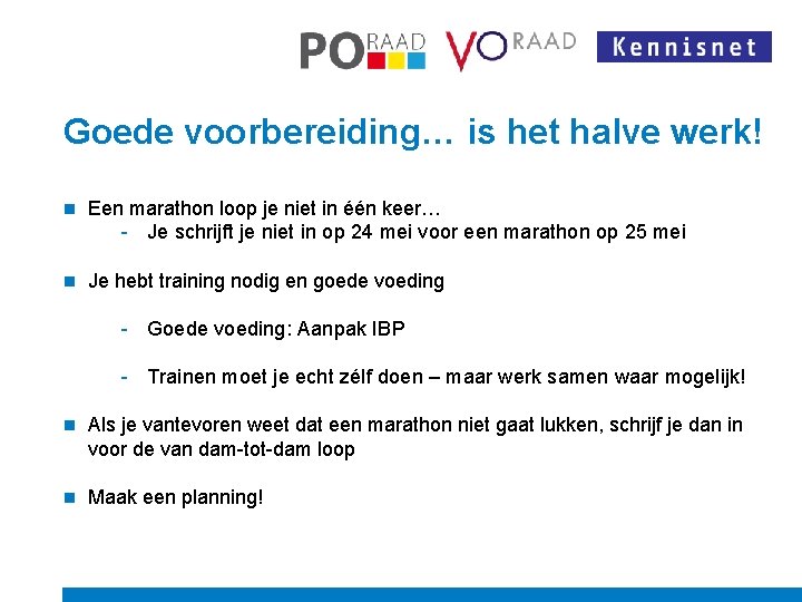 Goede voorbereiding… is het halve werk! n Een marathon loop je niet in één