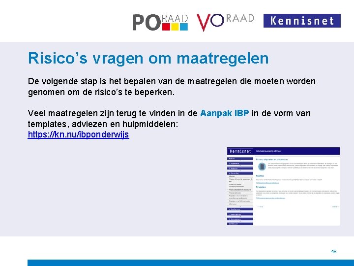 Risico’s vragen om maatregelen De volgende stap is het bepalen van de maatregelen die