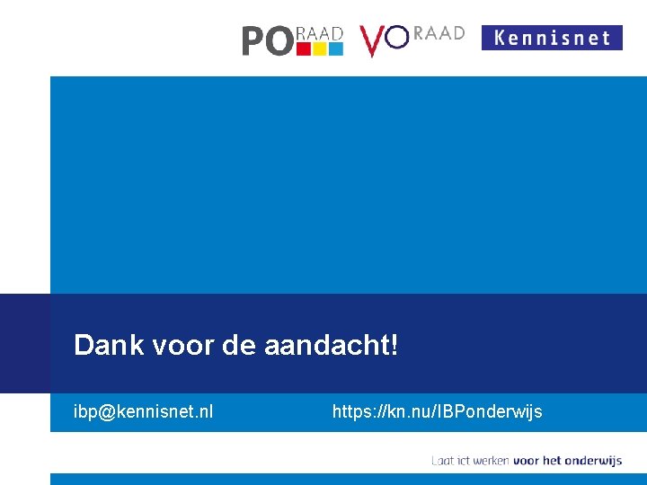 Dank voor de aandacht! ibp@kennisnet. nl https: //kn. nu/IBPonderwijs 