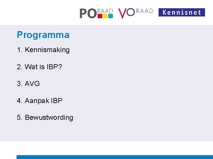 Programma 1. Kennismaking 2. Wat is IBP? 3. AVG 4. Aanpak IBP 5. Bewustwording