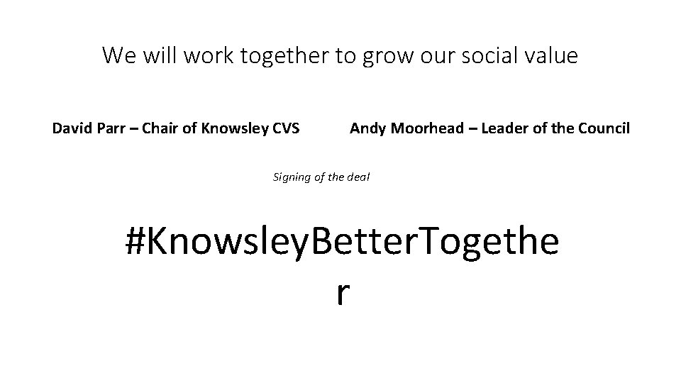 We will work together to grow our social value David Parr – Chair of