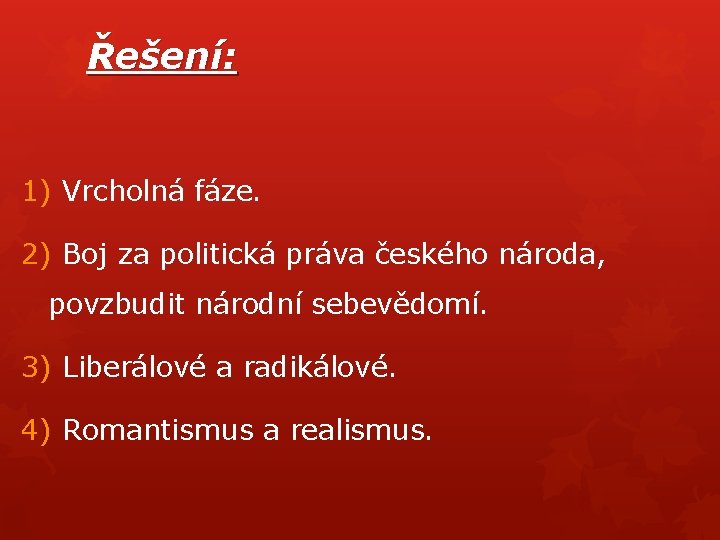 Řešení: 1) Vrcholná fáze. 2) Boj za politická práva českého národa, povzbudit národní sebevědomí.