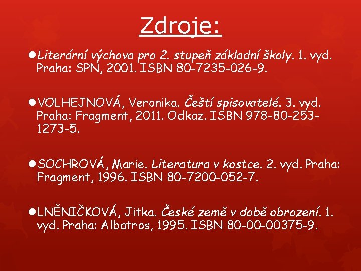 Zdroje: Literární výchova pro 2. stupeň základní školy. 1. vyd. Praha: SPN, 2001. ISBN