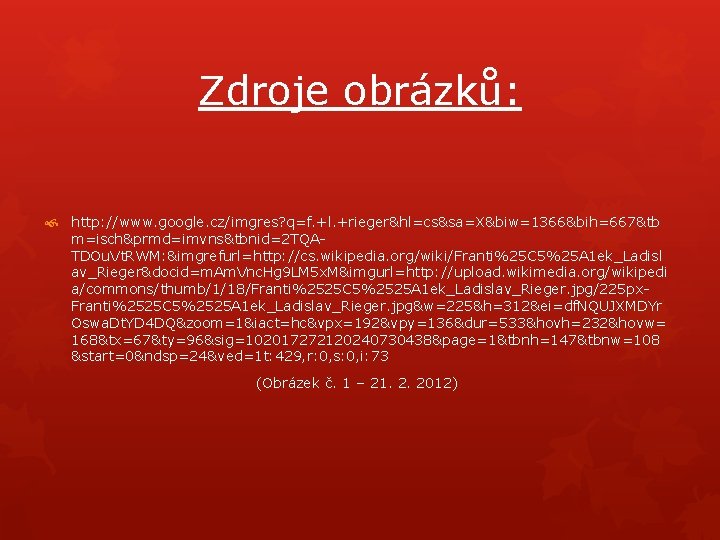 Zdroje obrázků: http: //www. google. cz/imgres? q=f. +l. +rieger&hl=cs&sa=X&biw=1366&bih=667&tb m=isch&prmd=imvns&tbnid=2 TQATDOu. Vt. RWM: &imgrefurl=http: