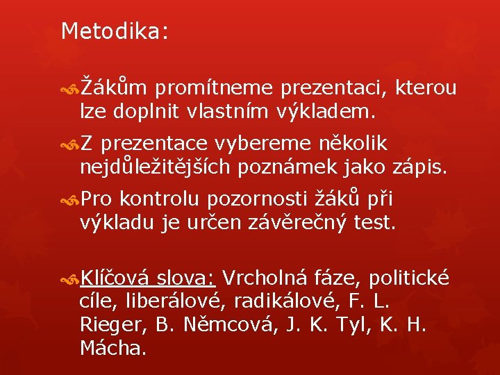 Metodika: Žákům promítneme prezentaci, kterou lze doplnit vlastním výkladem. Z prezentace vybereme několik nejdůležitějších