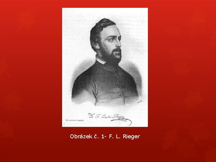 Obrázek č. 1 - F. L. Rieger 