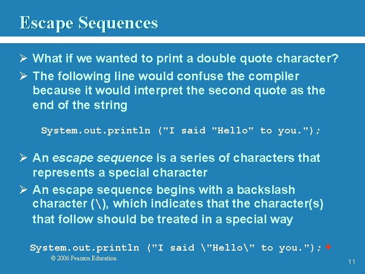 Escape Sequences Ø What if we wanted to print a double quote character? Ø