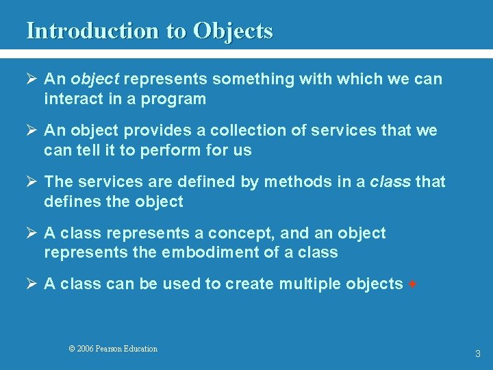 Introduction to Objects Ø An object represents something with which we can interact in