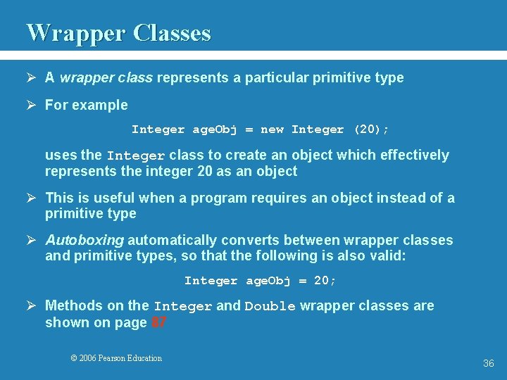 Wrapper Classes Ø A wrapper class represents a particular primitive type Ø For example