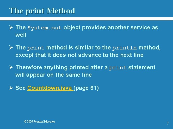 The print Method Ø The System. out object provides another service as well Ø