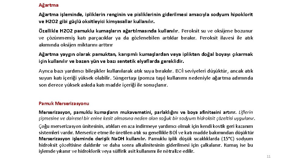 Ağartma işleminde, ipliklerin renginin ve pisliklerinin giderilmesi amacıyla sodyum hipoklorit ve H 2 O