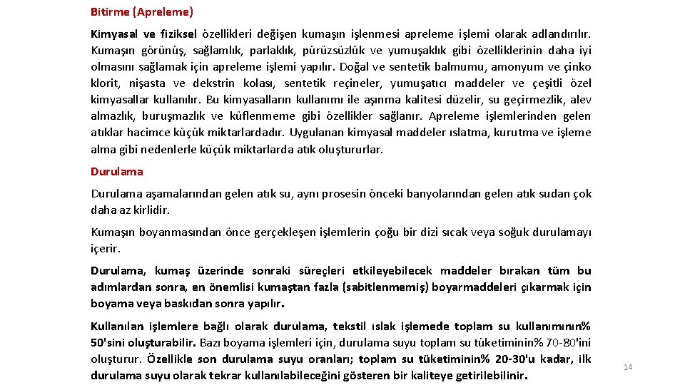 Bitirme (Apreleme) Kimyasal ve fiziksel özellikleri değişen kumaşın işlenmesi apreleme işlemi olarak adlandırılır. Kumaşın