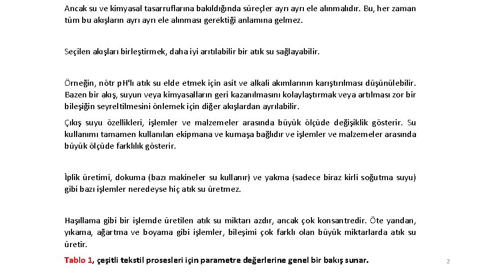 Ancak su ve kimyasal tasarruflarına bakıldığında süreçler ayrı ele alınmalıdır. Bu, her zaman tüm