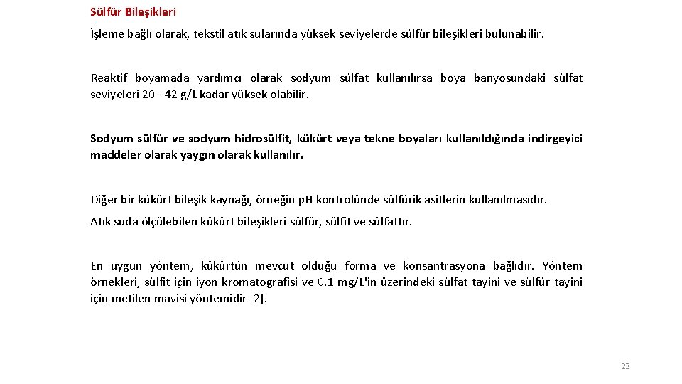 Sülfür Bileşikleri İşleme bağlı olarak, tekstil atık sularında yüksek seviyelerde sülfür bileşikleri bulunabilir. Reaktif