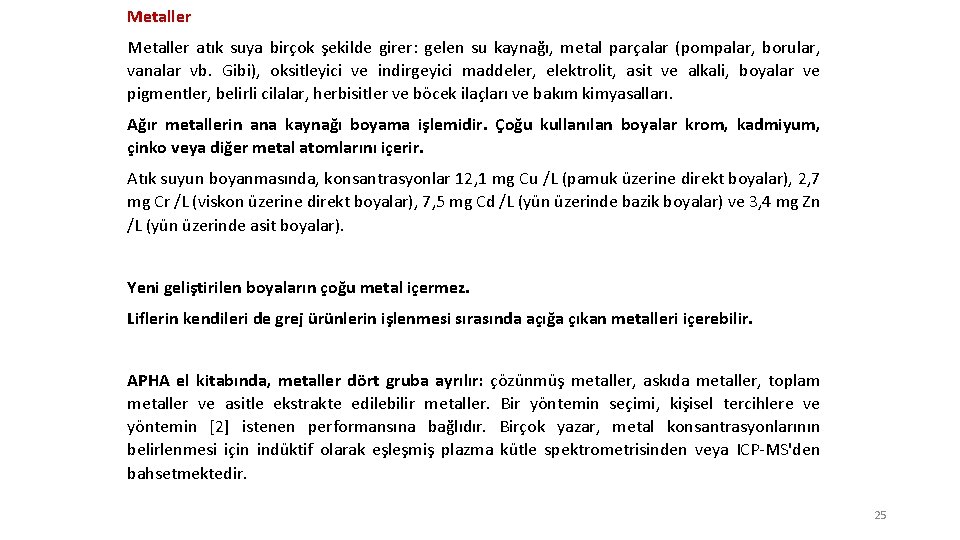 Metaller atık suya birçok şekilde girer: gelen su kaynağı, metal parçalar (pompalar, borular, vanalar