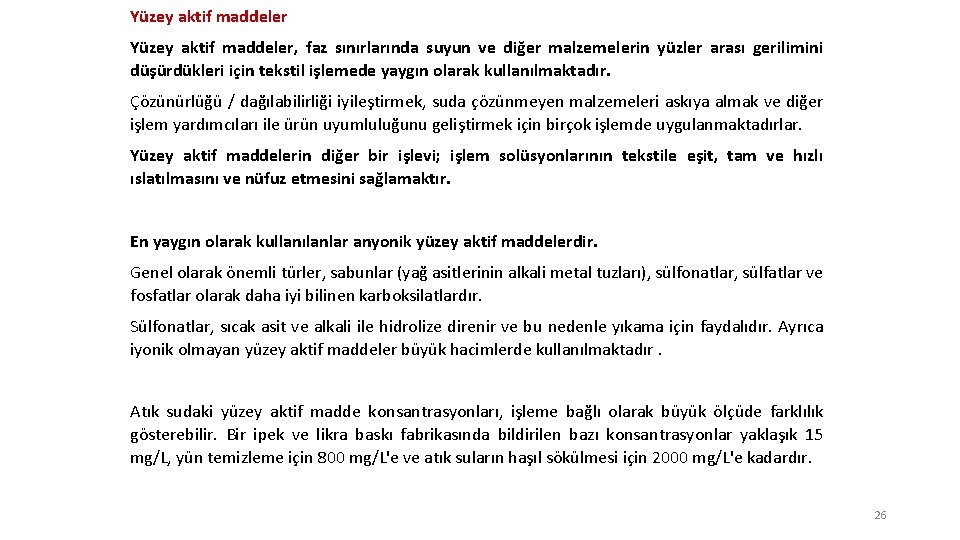 Yüzey aktif maddeler, faz sınırlarında suyun ve diğer malzemelerin yüzler arası gerilimini düşürdükleri için