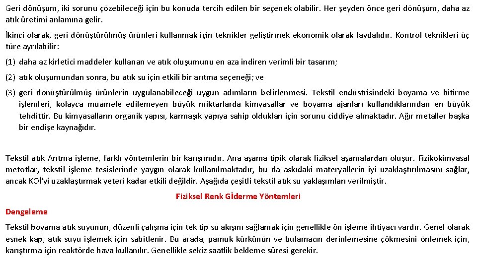 Geri dönüşüm, iki sorunu çözebileceği için bu konuda tercih edilen bir seçenek olabilir. Her