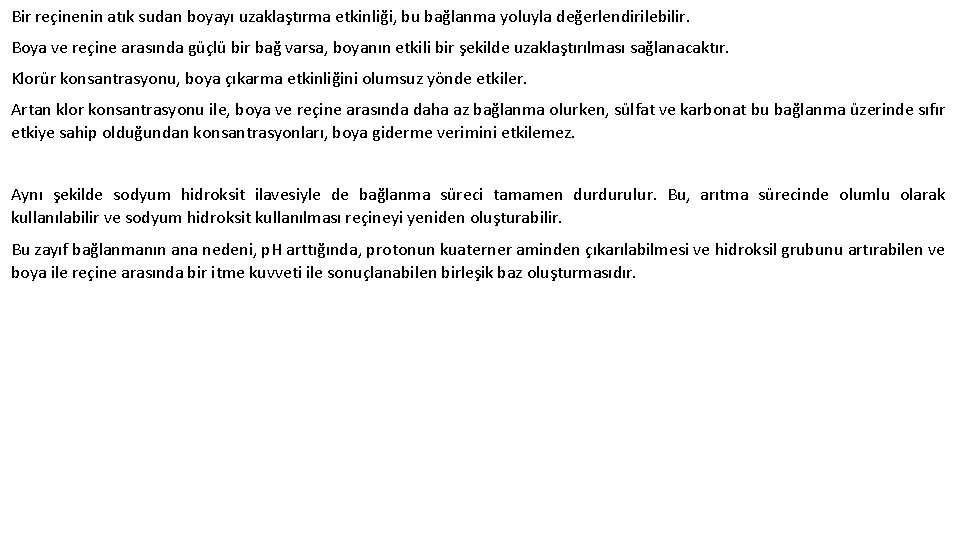 Bir reçinenin atık sudan boyayı uzaklaştırma etkinliği, bu bağlanma yoluyla değerlendirilebilir. Boya ve reçine