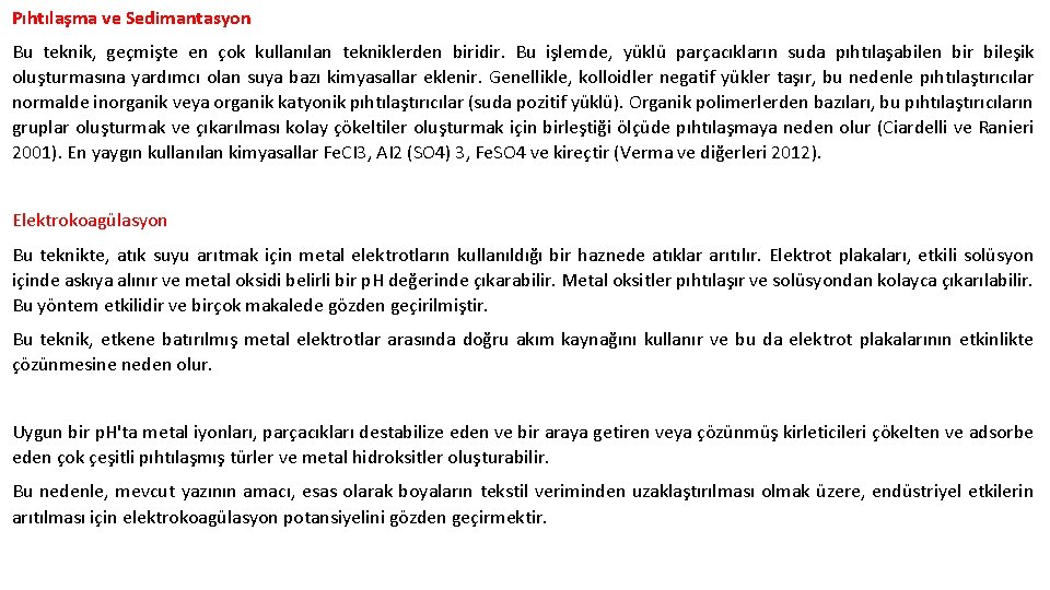 Pıhtılaşma ve Sedimantasyon Bu teknik, geçmişte en çok kullanılan tekniklerden biridir. Bu işlemde, yüklü