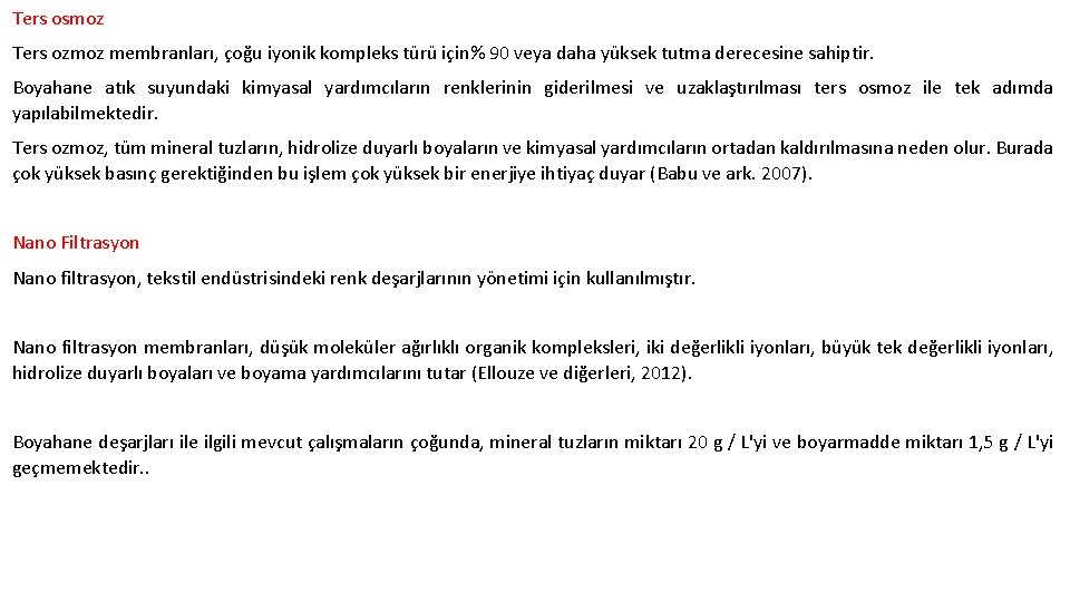 Ters osmoz Ters ozmoz membranları, çoğu iyonik kompleks türü için% 90 veya daha yüksek