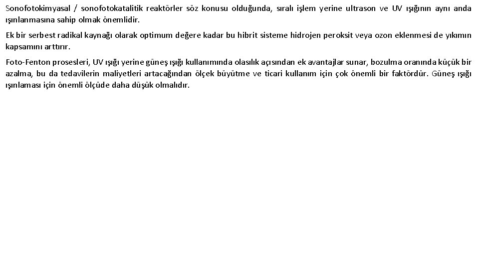 Sonofotokimyasal / sonofotokatalitik reaktörler söz konusu olduğunda, sıralı işlem yerine ultrason ve UV ışığının