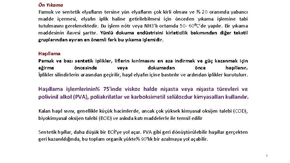 Ön Yıkama Pamuk ve sentetik elyafların tersine yün elyafların çok kirli olması ve %