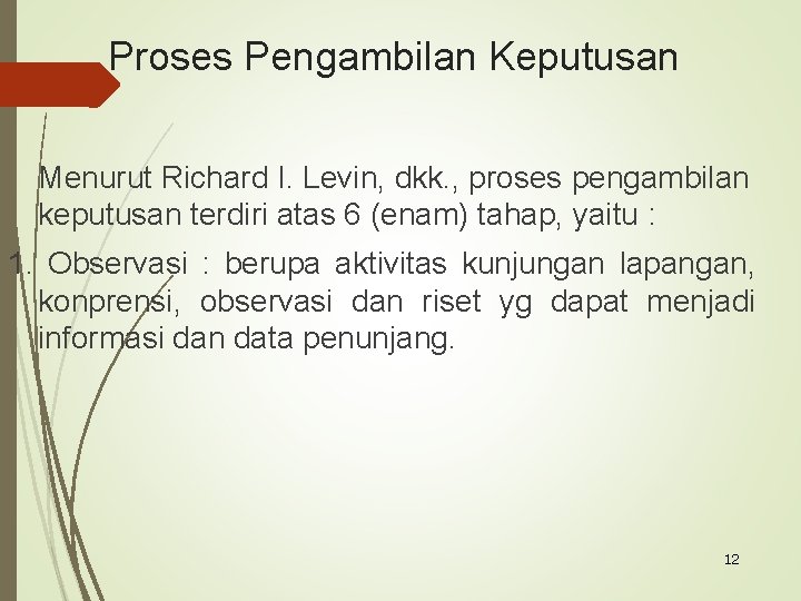 Proses Pengambilan Keputusan Menurut Richard I. Levin, dkk. , proses pengambilan keputusan terdiri atas