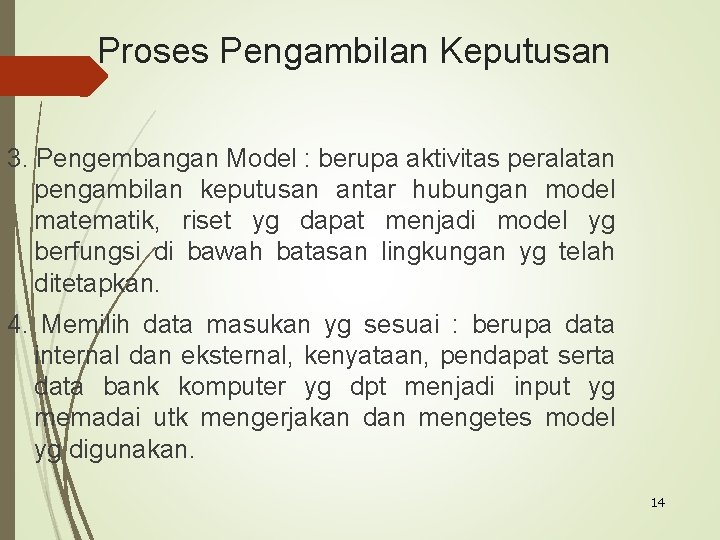 Proses Pengambilan Keputusan 3. Pengembangan Model : berupa aktivitas peralatan pengambilan keputusan antar hubungan