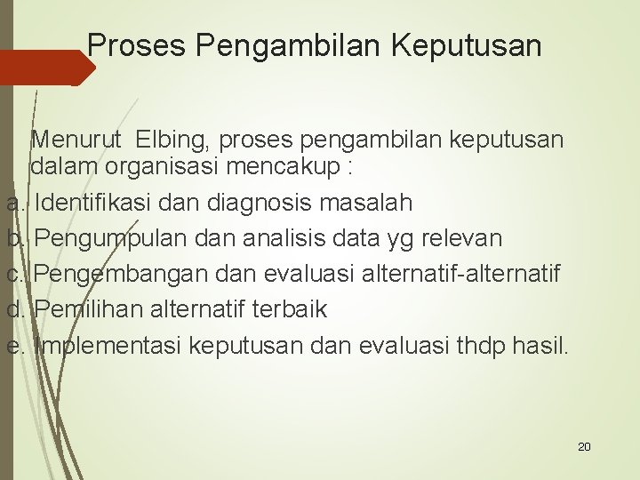 Proses Pengambilan Keputusan Menurut Elbing, proses pengambilan keputusan dalam organisasi mencakup : a. Identifikasi