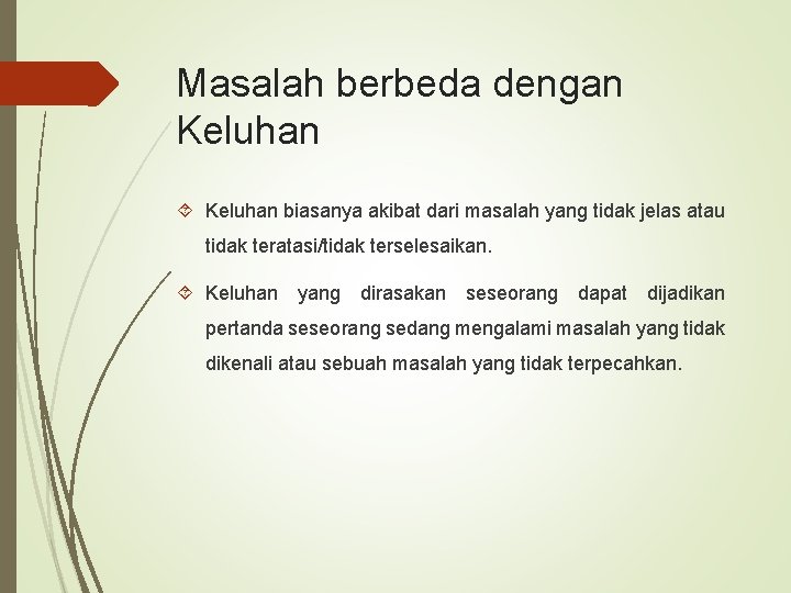 Masalah berbeda dengan Keluhan biasanya akibat dari masalah yang tidak jelas atau tidak teratasi/tidak