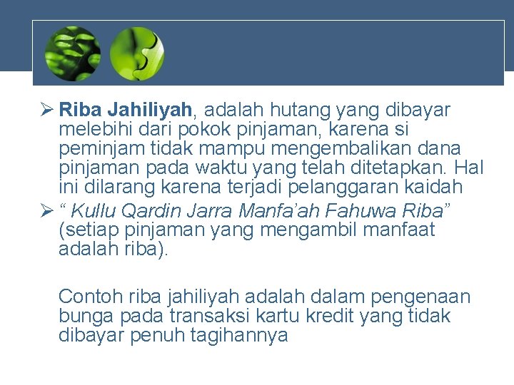 Ø Riba Jahiliyah, adalah hutang yang dibayar melebihi dari pokok pinjaman, karena si peminjam