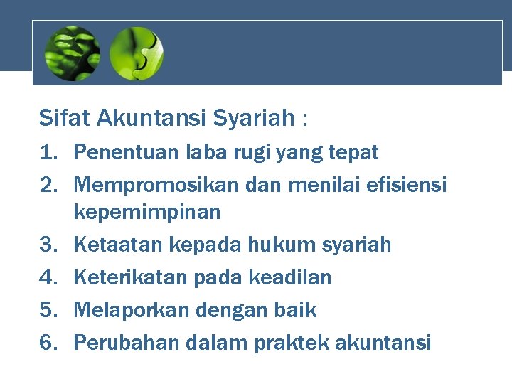 Sifat Akuntansi Syariah : 1. Penentuan laba rugi yang tepat 2. Mempromosikan dan menilai