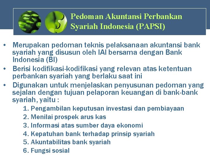 Pedoman Akuntansi Perbankan Syariah Indonesia (PAPSI) • Merupakan pedoman teknis pelaksanaan akuntansi bank syariah
