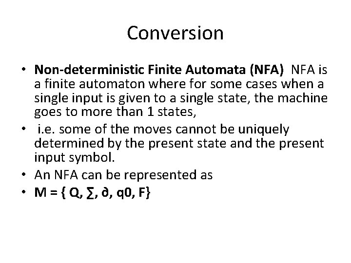 Conversion • Non-deterministic Finite Automata (NFA) NFA is a finite automaton where for some Conversion • Non-deterministic Finite Automata (NFA) NFA is a finite automaton where for some