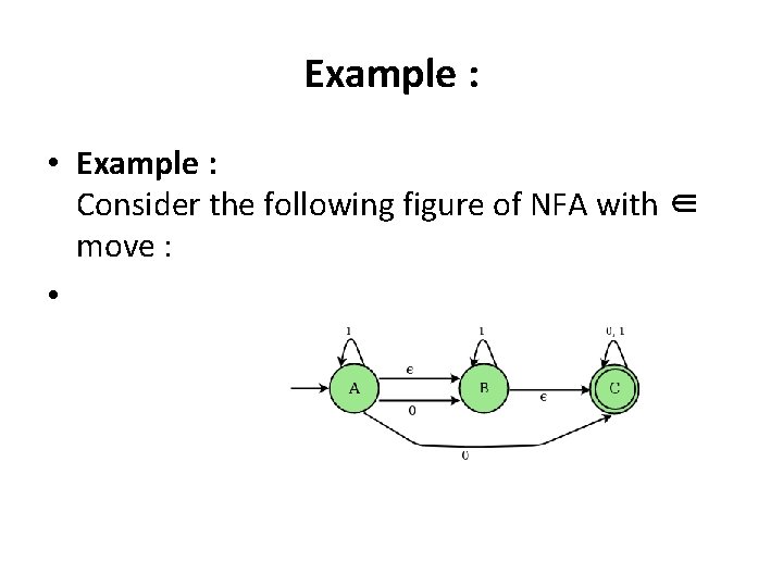 Example : • Example : Consider the following figure of NFA with ∈ move Example : • Example : Consider the following figure of NFA with ∈ move