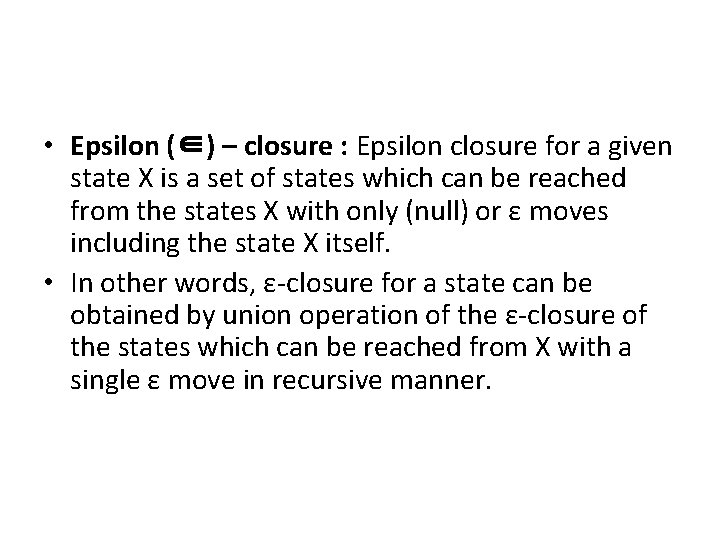 • Epsilon (∈) – closure : Epsilon closure for a given state X • Epsilon (∈) – closure : Epsilon closure for a given state X