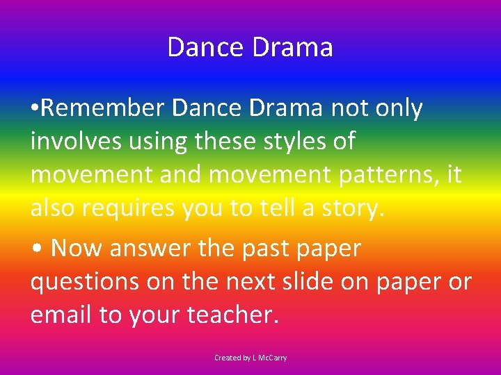 Dance Drama • Remember Dance Drama not only involves using these styles of movement