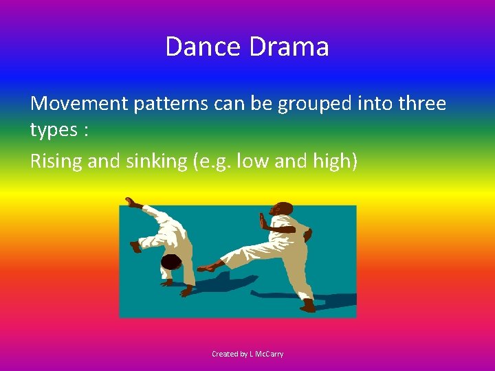 Dance Drama Movement patterns can be grouped into three types : Rising and sinking