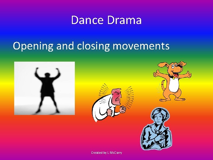 Dance Drama Opening and closing movements Created by L Mc. Carry 