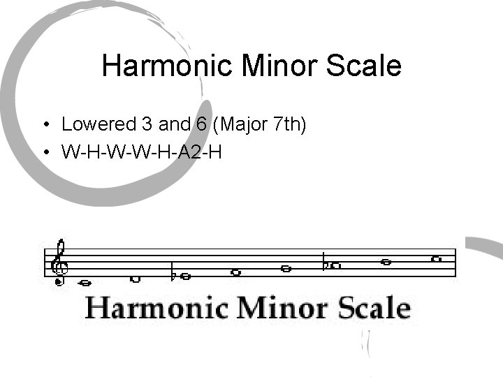 Harmonic Minor Scale • Lowered 3 and 6 (Major 7 th) • W-H-W-W-H-A 2