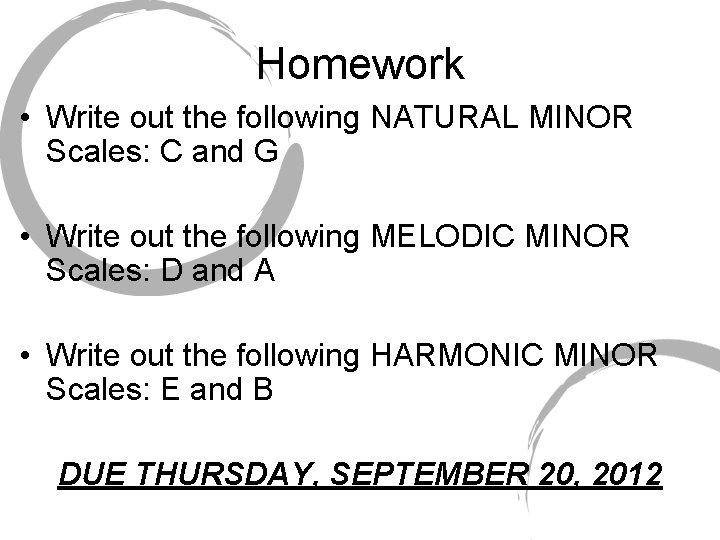 Homework • Write out the following NATURAL MINOR Scales: C and G • Write