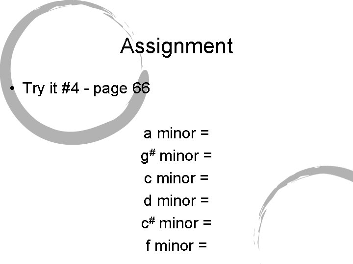 Assignment • Try it #4 - page 66 a minor = g# minor =