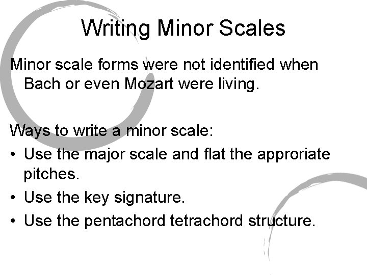 Writing Minor Scales Minor scale forms were not identified when Bach or even Mozart