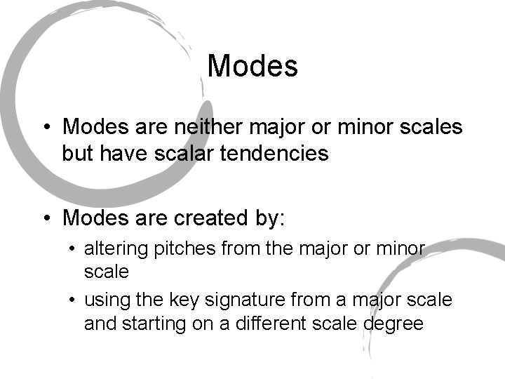 Modes • Modes are neither major or minor scales but have scalar tendencies •