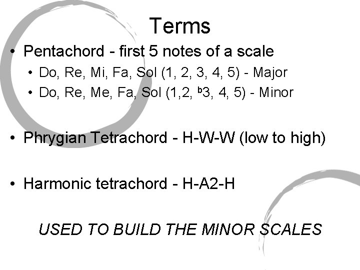 Terms • Pentachord - first 5 notes of a scale • Do, Re, Mi,
